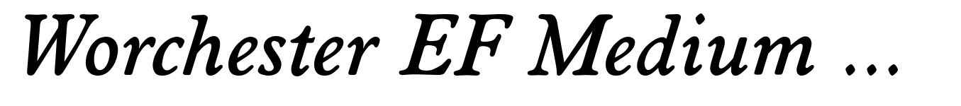 Worchester EF Medium Italic